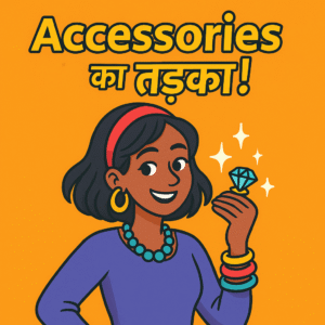 Accessories Ka Tadkha!